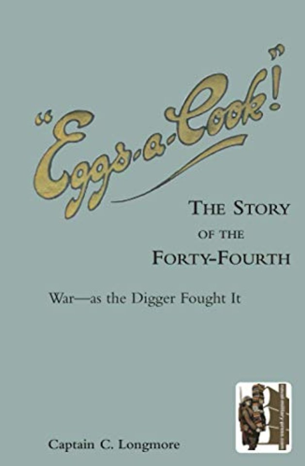 "EGGS-A-COOK !"The Story of the Forty-Fourth.Bn A.I.F.War-as the Digger Fought It