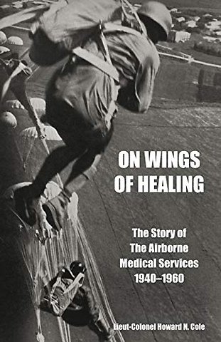 ON WINGS OF HEALINGThe Story of the Airborne Medical Services 1940-1960