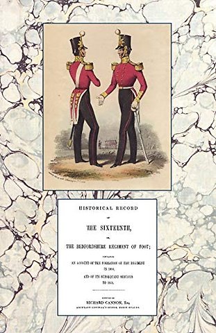 Historical Record of the Sixteenth or the Bedfordshire Regiment of Foot 1688-1848