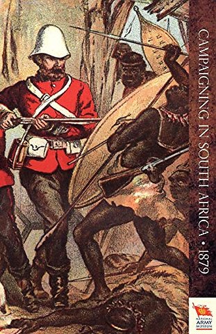 CAMPAIGNING IN SOUTH AFRICAReminiscences of an Officier in 1879 (Zulu War)