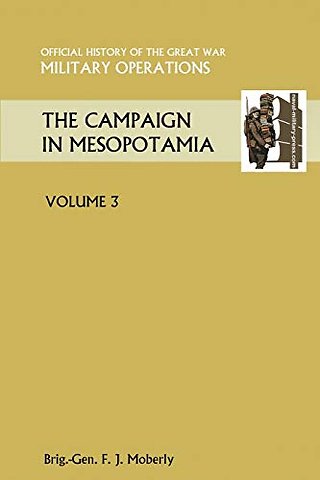 THE Campaign in Mesopotamia Vol III.Official History of the Great War Other Theatres