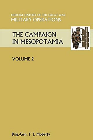 THE Campaign in Mesopotamia Vol II. Official History of the Great War Other Theatres