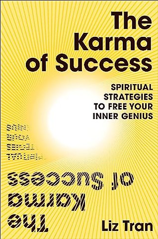 The Karma of Success: Spiritual Strategies to Free Your Inner Genius