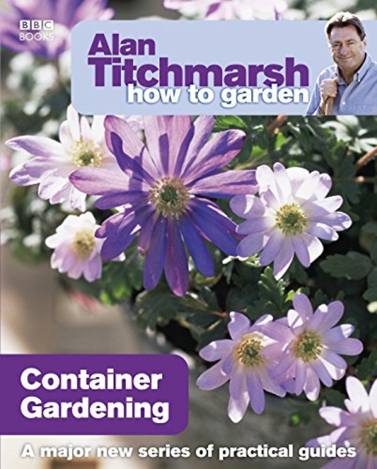 Alan Titchmarsh How to Garden: Container Gardening