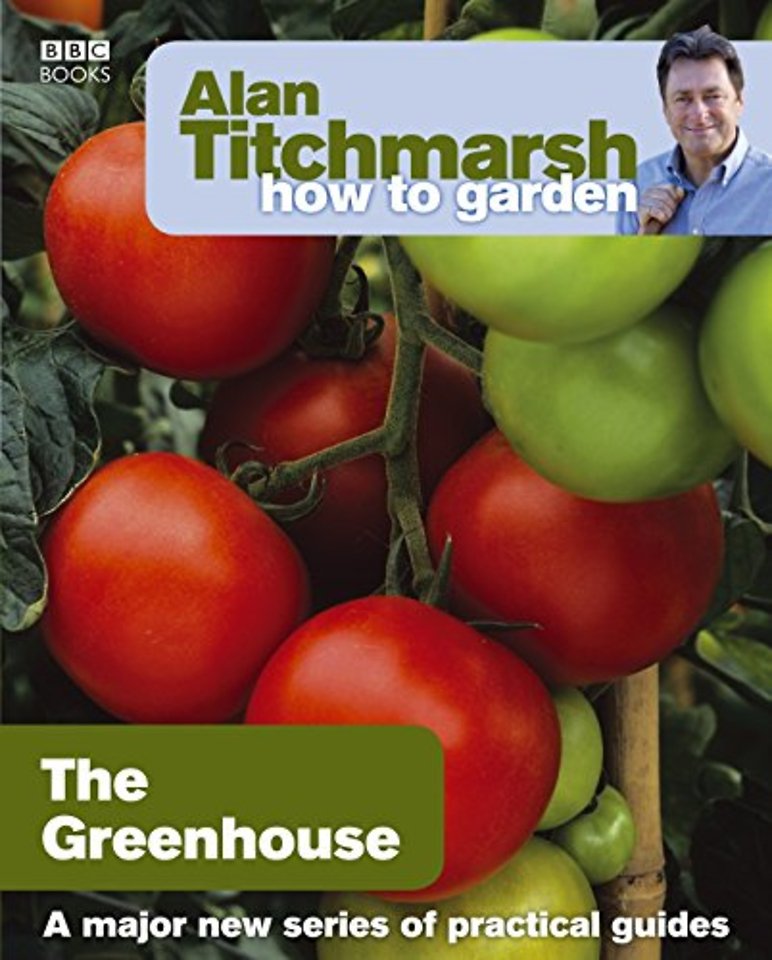 Alan Titchmarsh How to Garden: Greenhouse Gardening
