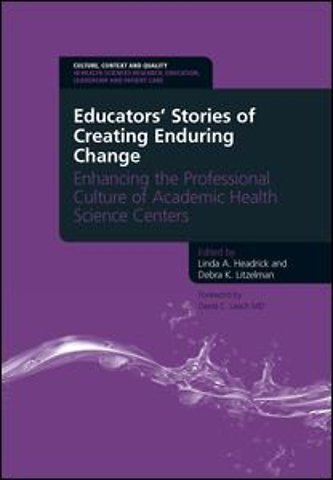 Educators' Stories of Creating Enduring Change - Enhancing the Professional Culture of Academic Health Science Centers