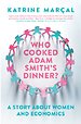 Who Cooked Adam Smith's Dinner? Who Cooked Adam Smith's Dinner?