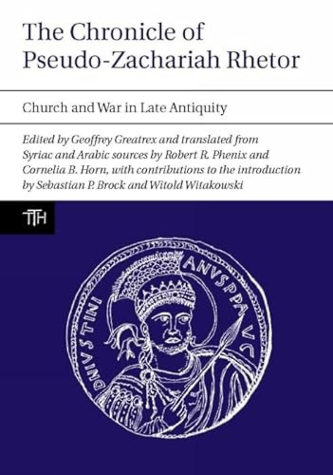The Chronicle of Pseudo–Zachariah Rhetor – Church and War in Late Antiquity