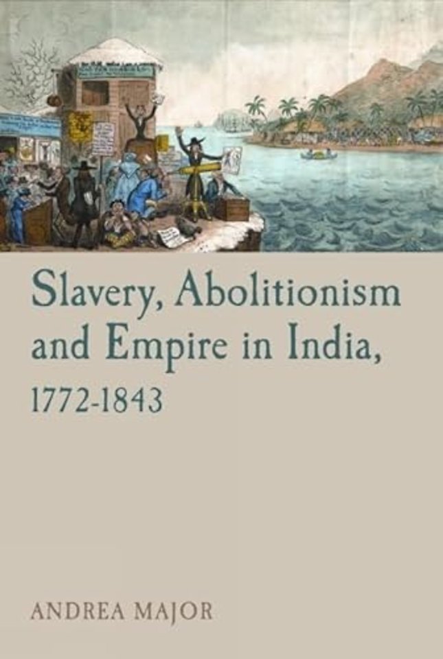 Slavery, Abolitionism and Empire in India, 1772 – 1843