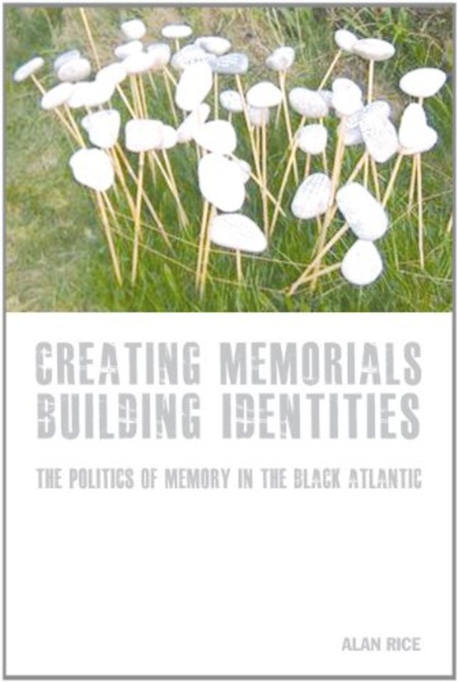 Creating Memorials, Building Identities – The Politics of Memory in the Black Atlantic