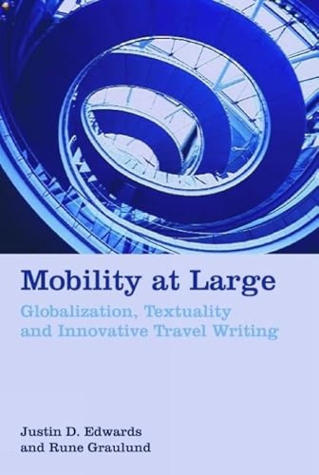 Mobility at Large – Globalization, Textuality and Innovative Travel Writing