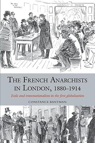 The French Anarchists in London, 1880 – 1914 – Exile and Transnationalism in the First Globalisation
