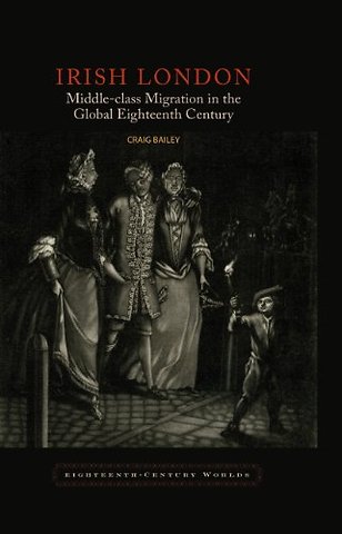 Irish London – Middle–Class Migration in the Global Eighteenth Century