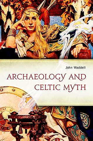 Archaeology and Celtic Myth
