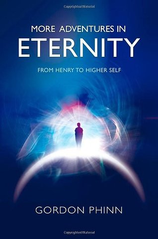 More Adventures in Eternity - From Henry to Higher Self