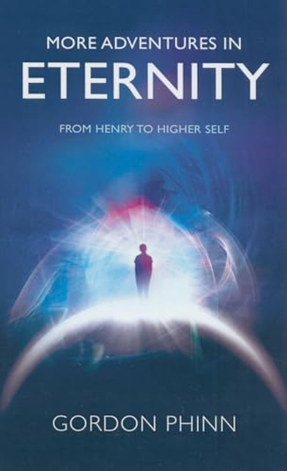 More Adventures in Eternity - From Henry to Higher Self