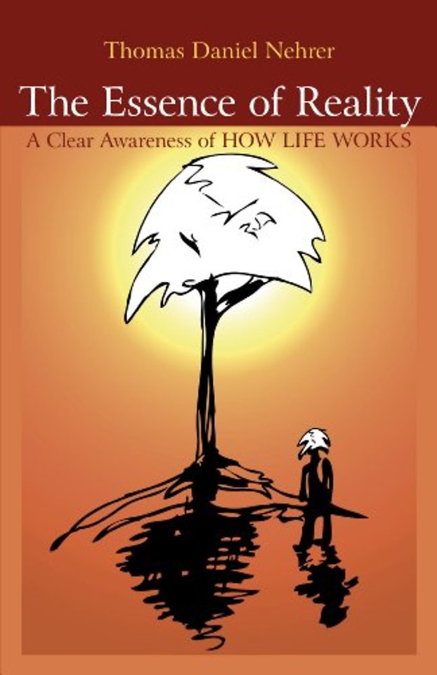 Essence of Reality, The – A Clear Awareness of How Life Works