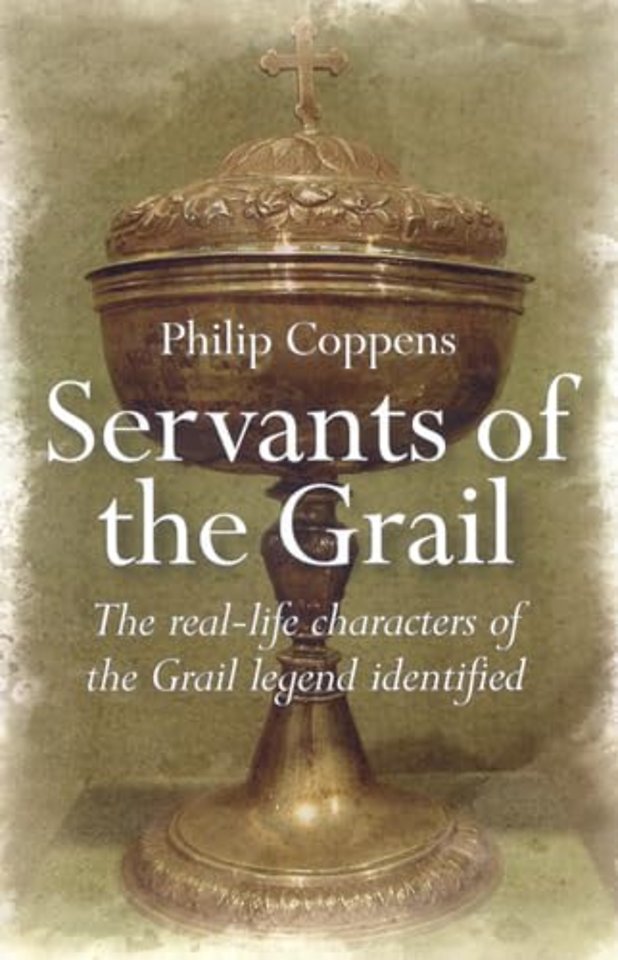 Servants of the Grail – The real–life characters of the Grail legend identified