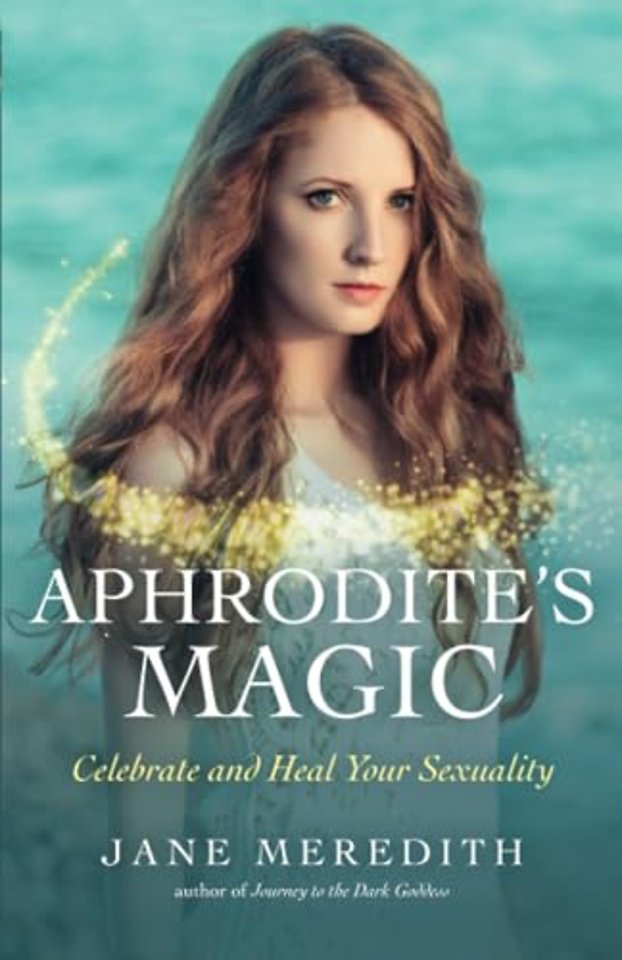 Aphrodite`s Magic – Celebrate and Heal Your Sexuality