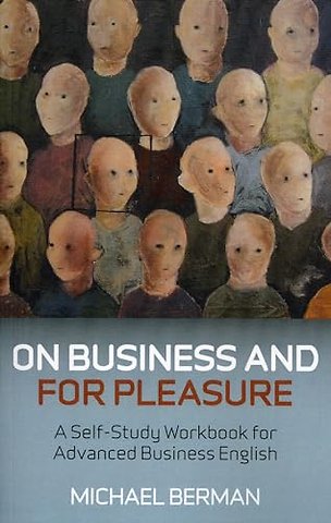 On Business And For Pleasure – A Self–Study Workbook for Advanced Business English