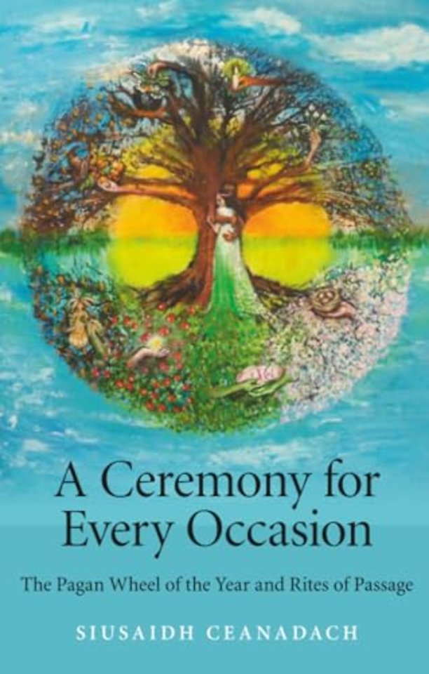 Ceremony for Every Occasion, A – The Pagan Wheel of the Year and Rites of Passage