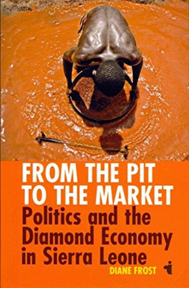 From the Pit to the Market – Politics and the Diamond Economy in Sierra Leone