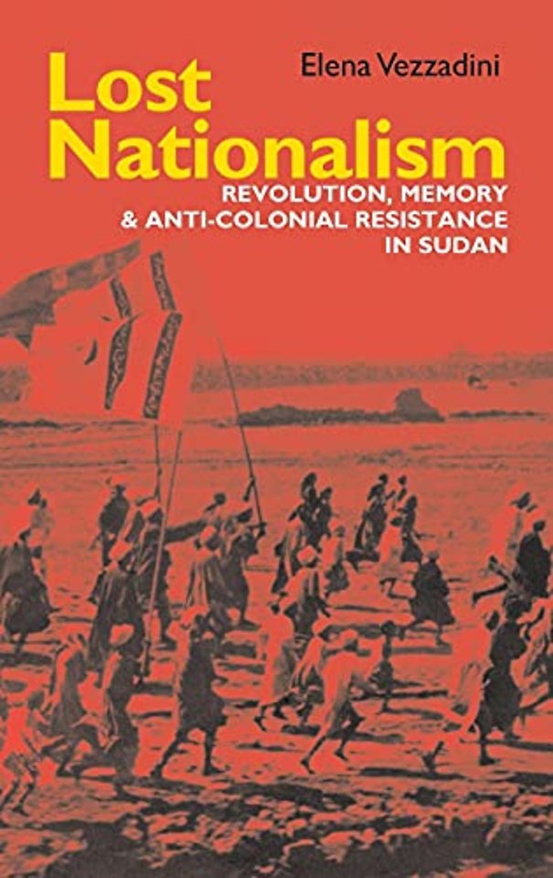 Lost Nationalism – Revolution, Memory and Anti–colonial Resistance in Sudan