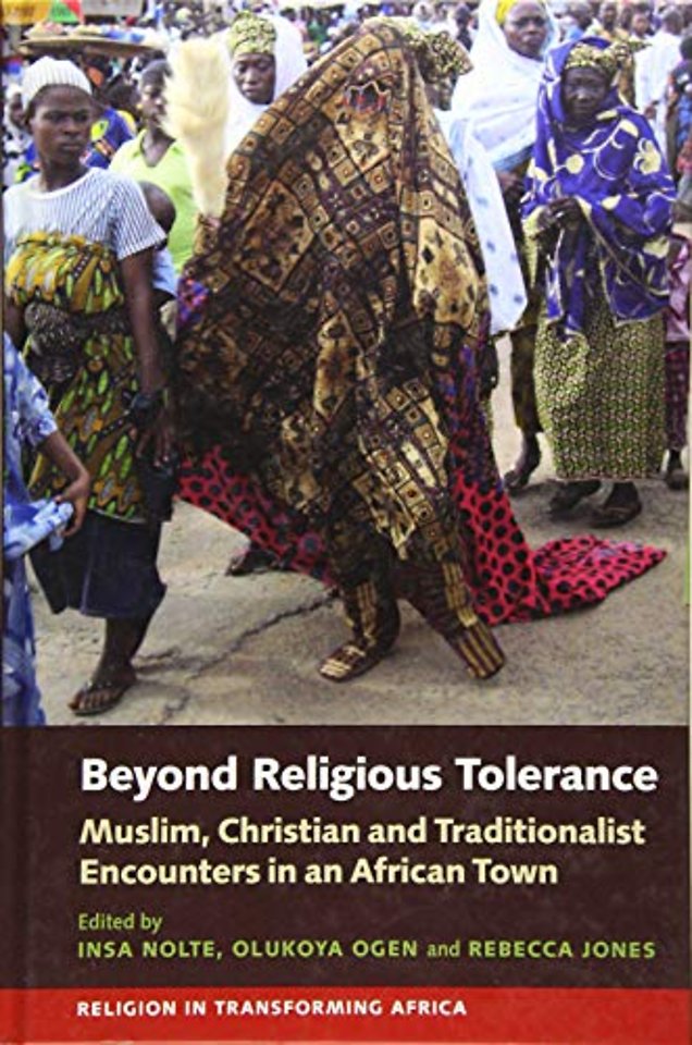 Beyond Religious Tolerance – Muslim, Christian & Traditionalist Encounters in an African Town
