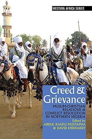 Creed & Grievance – Muslim–Christian Relations & Conflict Resolution in Northern Nigeria