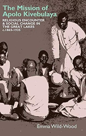 Mission of Apolo Kivebulaya – Religious Encounter & Social Change in the Great Lakes c.1865–1935