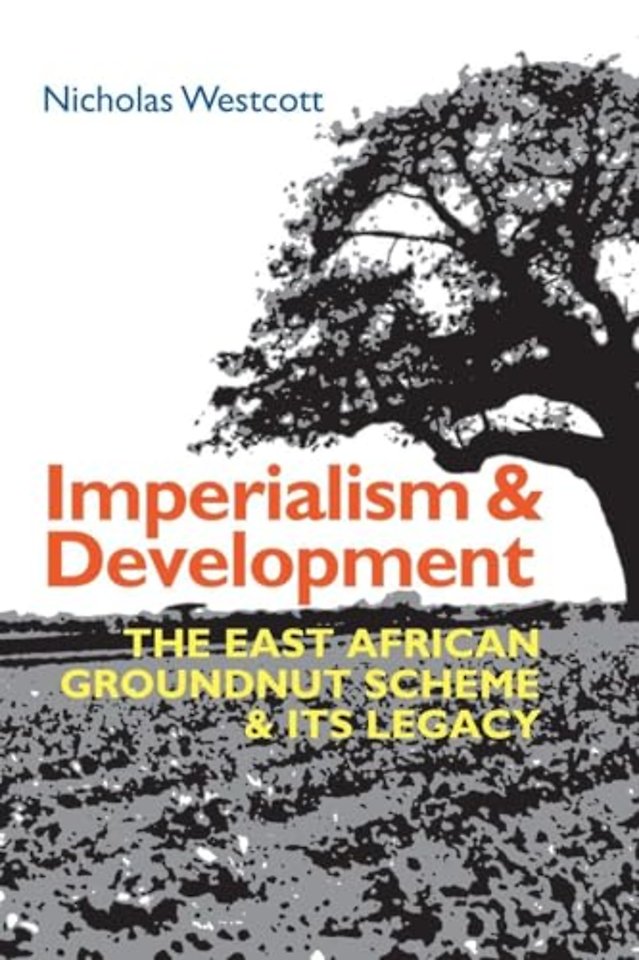 Imperialism and Development – The East African Groundnut Scheme and its Legacy