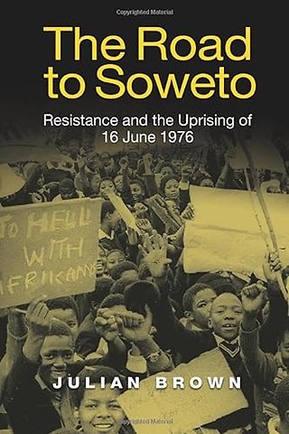 Road to Soweto – Resistance and the Uprising of 16 June 1976