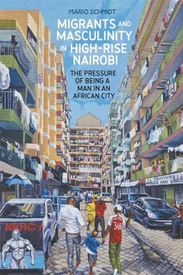 Migrants and Masculinity in High–Rise Nairobi – The Pressure of being a Man in an African City