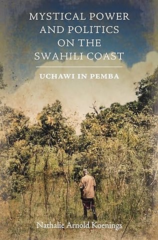 Mystical Power and Politics on the Swahili Coast – Uchawi in Pemba