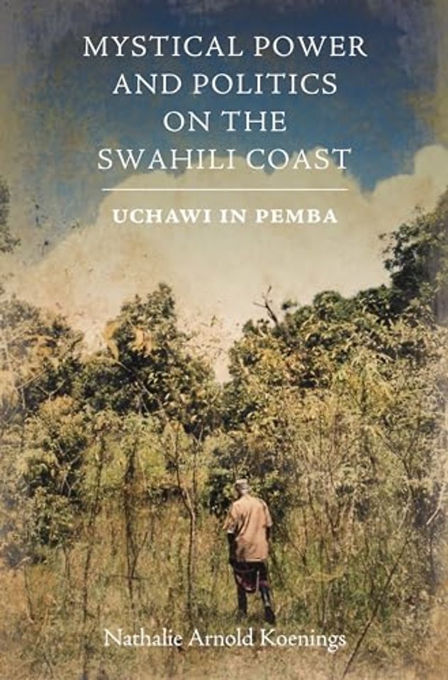 Mystical Power and Politics on the Swahili Coast – Uchawi in Pemba