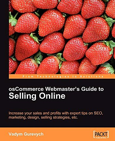 osCommerce Webmaster's Guide to Selling Online - Increase your sales and profits with expert tips on SEO, marketing, design, selling strategies, etc.