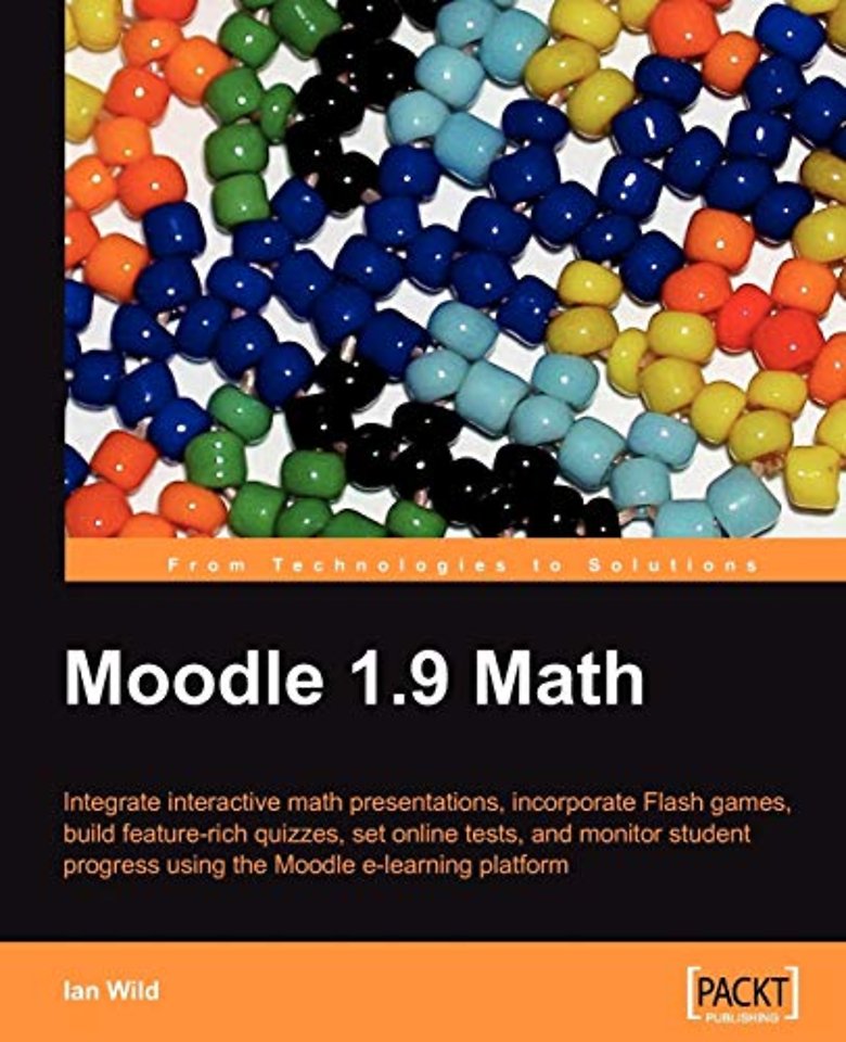 Moodle 1.9 Math - Integrate interactive math presentations, incorporate Flash games, build feature-rich quizzes, set online tests, and monitor student progress using the Moodle e-learning platform
