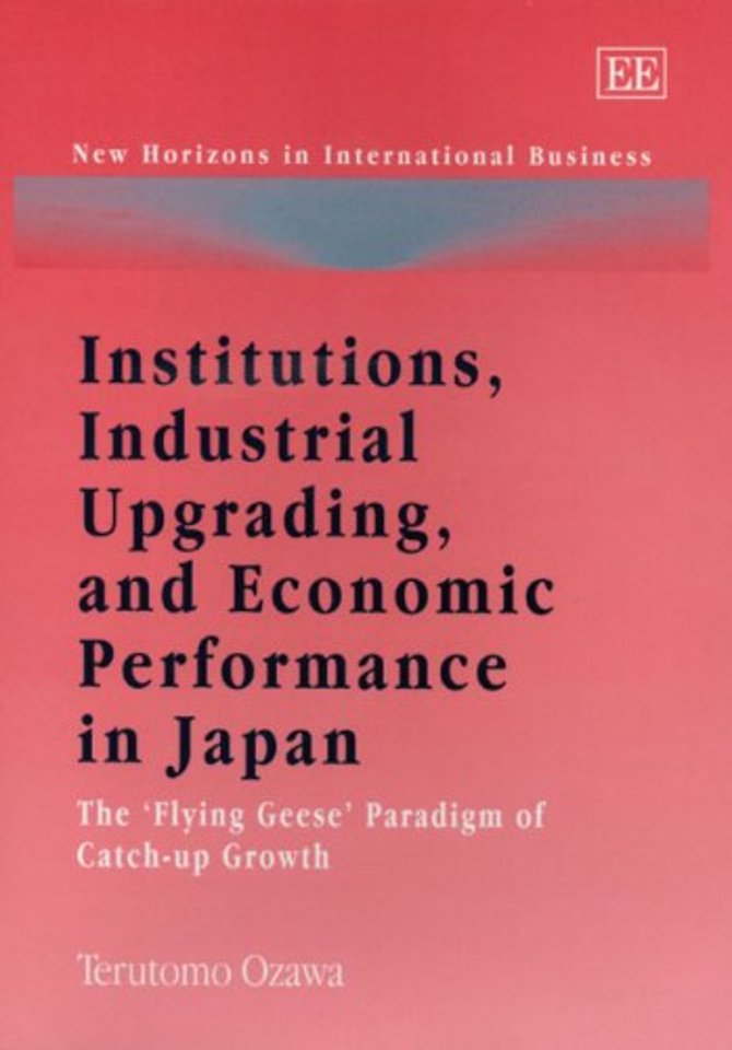 Institutions, Industrial Upgrading, and Economic – The ′Flying Geese′ Paradigm of Catch–up Growth