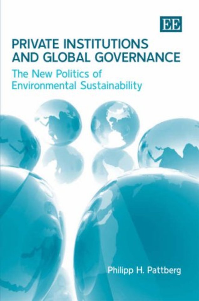 Private Institutions and Global Governance – The New Politics of Environmental Sustainability