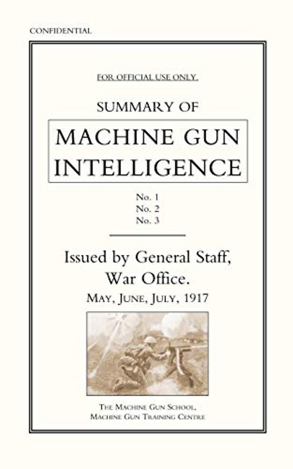 Summary of Machine Gun Intelligence, Parts 1, 2, 3. May - June - July 1917.