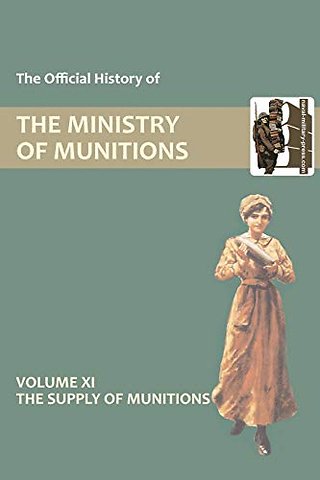 Official History of the Ministry of Munitions Volume XI