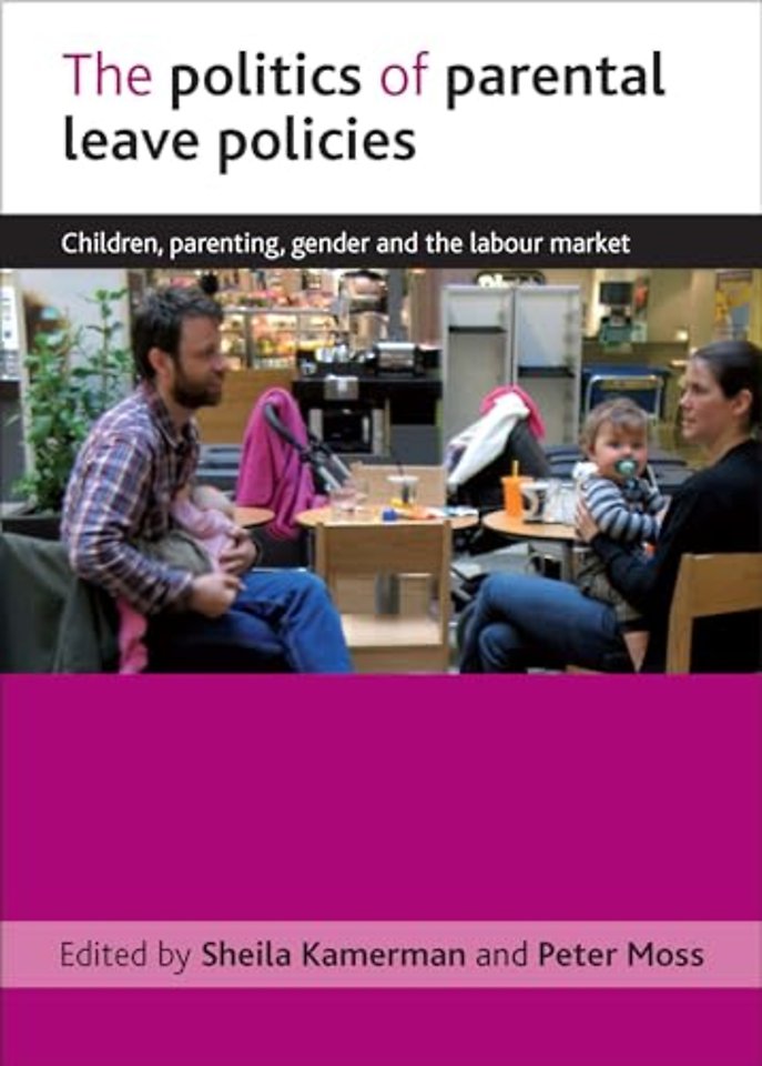 The politics of parental leave policies – Children , parenting, gender and the labour market