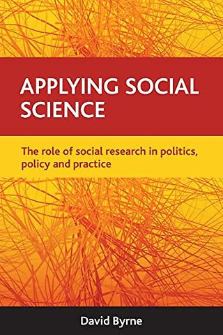 Applying social science – The role of social research in politics, policy and practice