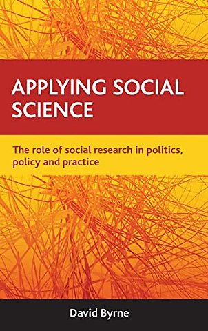 Applying social science – The role of social research in politics, policy and practice