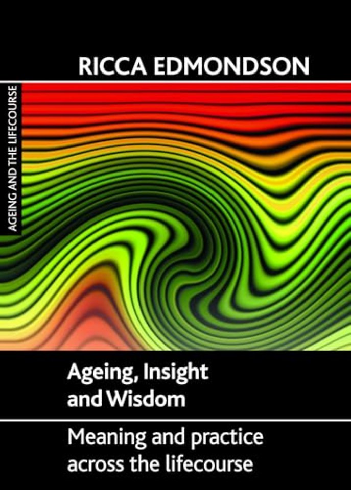 Ageing, Insight and Wisdom – Meaning and Practice across the Lifecourse