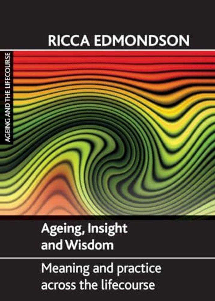Ageing, Insight and Wisdom – Meaning and Practice across the Lifecourse