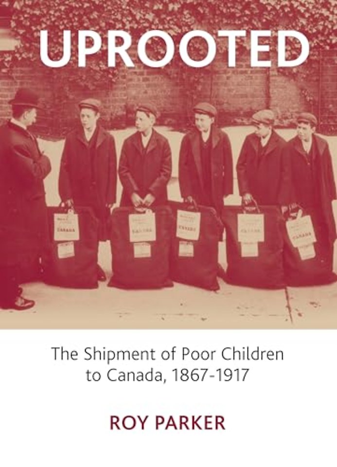 Uprooted – The Shipment of Poor Children to Canada, 1867–1917