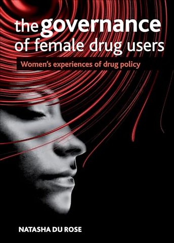 Governance of Female Drug Users – Women`s Experiences of Drug Policy