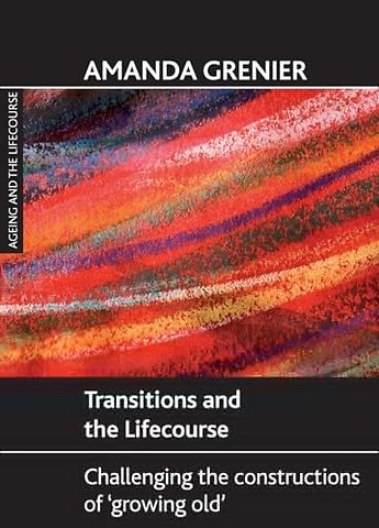 Transitions and the Lifecourse – Challenging the Constructions of `Growing Old`