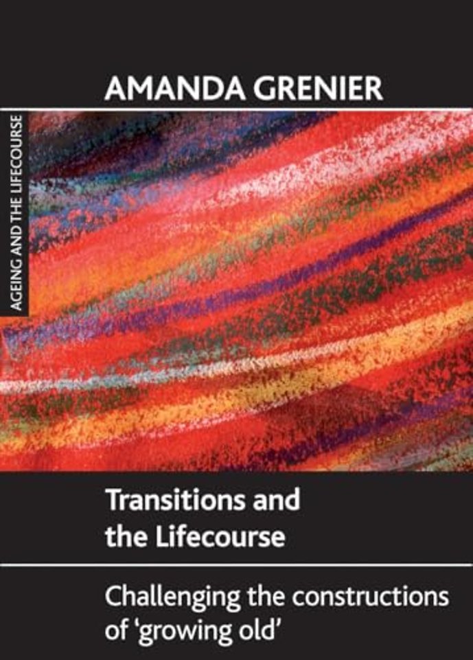 Transitions and the Lifecourse – Challenging the Constructions of `Growing Old`